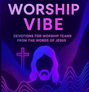 Worship Vibes: Devos for Worship Teams from the Words of Jesus (Gen-Alpha Remix)