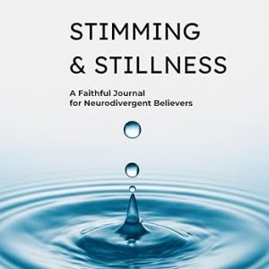 Stimming & Stillness: A Faithful Journal for Neurodivergent Believers